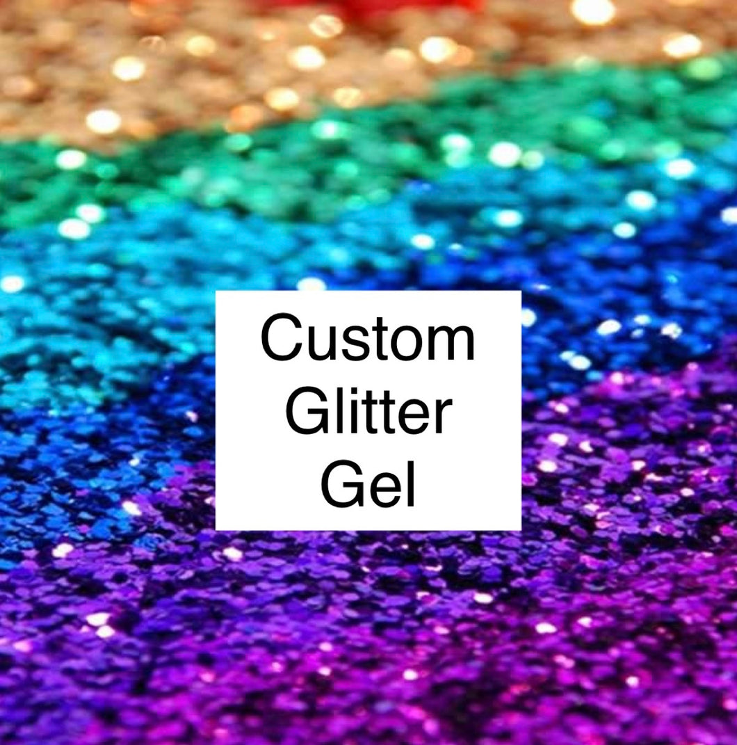 CUSTOM- Glitter Gel
